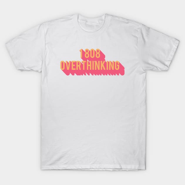 1 808 Overthinking T-Shirt by Vintage Dream